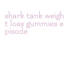 shark tank weight loss gummies episode