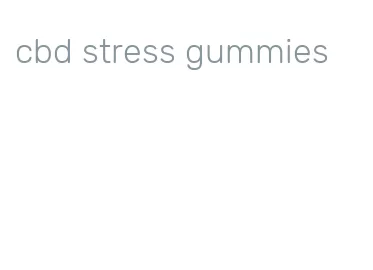 cbd stress gummies