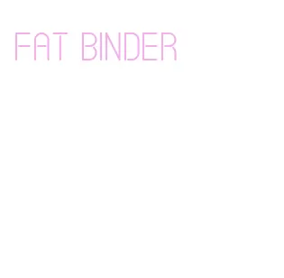 fat binder