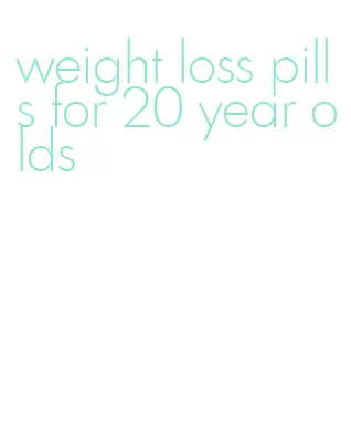 weight loss pills for 20 year olds