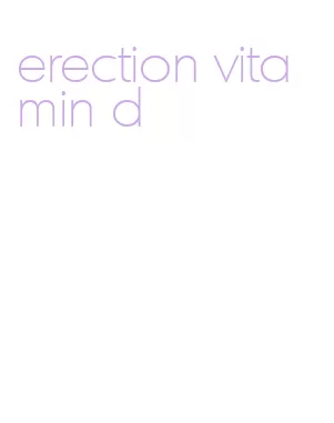 erection vitamin d