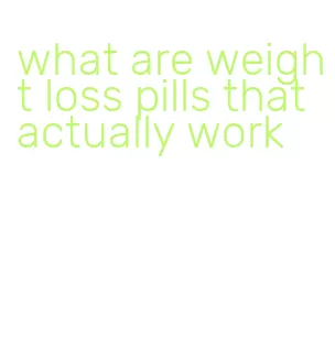 what are weight loss pills that actually work