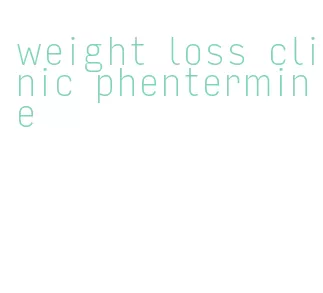 weight loss clinic phentermine