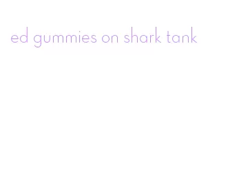 ed gummies on shark tank