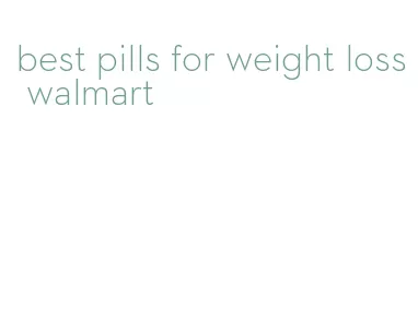 best pills for weight loss walmart