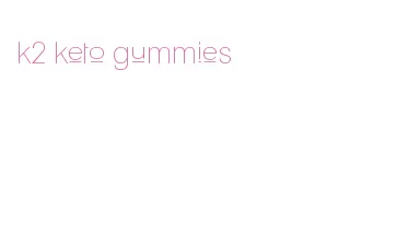 k2 keto gummies