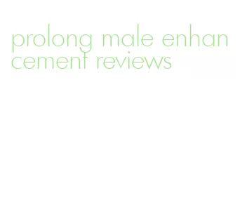 prolong male enhancement reviews