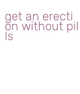 get an erection without pills