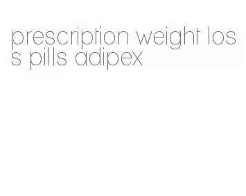 prescription weight loss pills adipex