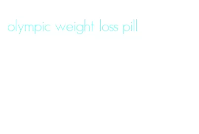 olympic weight loss pill