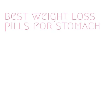 best weight loss pills for stomach