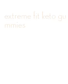 extreme fit keto gummies