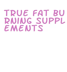 true fat burning supplements