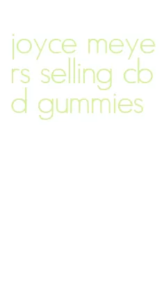 joyce meyers selling cbd gummies