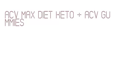 acv max diet keto + acv gummies