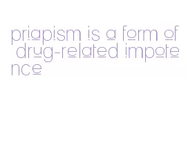 priapism is a form of drug-related impotence