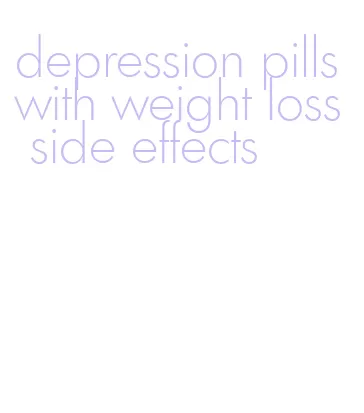 depression pills with weight loss side effects