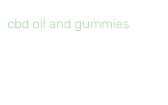 cbd oil and gummies