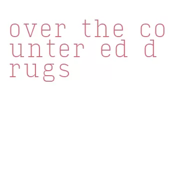 over the counter ed drugs