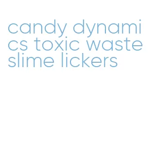 candy dynamics toxic waste slime lickers