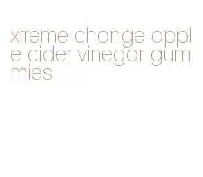 xtreme change apple cider vinegar gummies