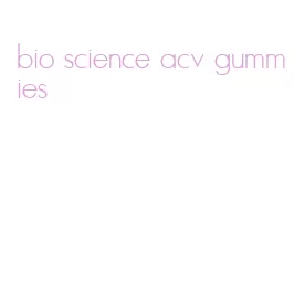 bio science acv gummies