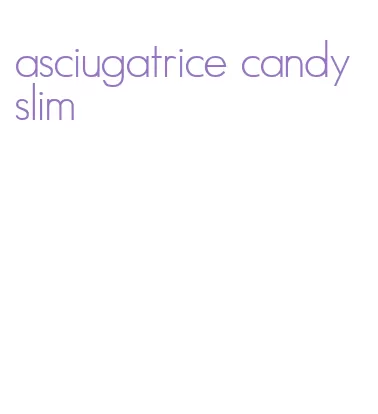 asciugatrice candy slim