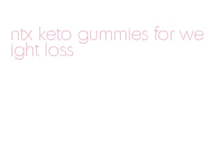 ntx keto gummies for weight loss