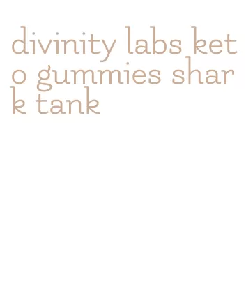 divinity labs keto gummies shark tank