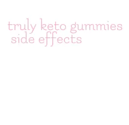 truly keto gummies side effects