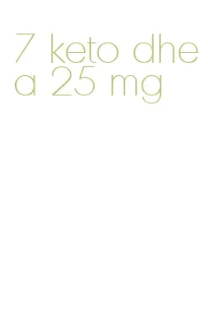 7 keto dhea 25 mg