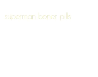 superman boner pills