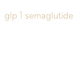 glp 1 semaglutide