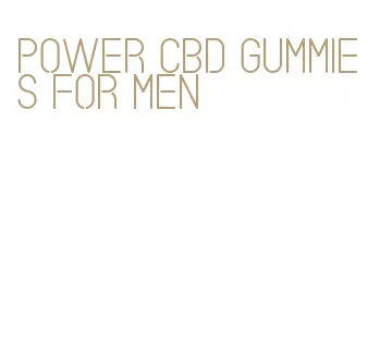 power cbd gummies for men