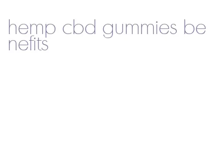 hemp cbd gummies benefits