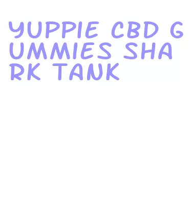 yuppie cbd gummies shark tank