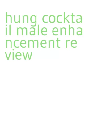 hung cocktail male enhancement review