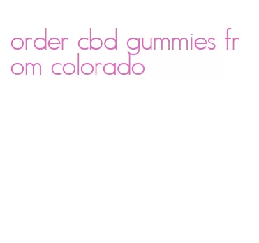 order cbd gummies from colorado