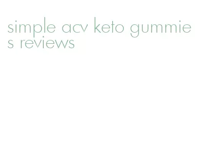 simple acv keto gummies reviews