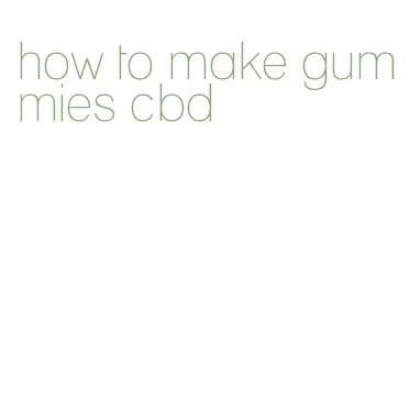 how to make gummies cbd