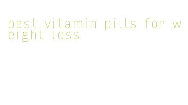 best vitamin pills for weight loss