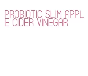 probiotic slim apple cider vinegar