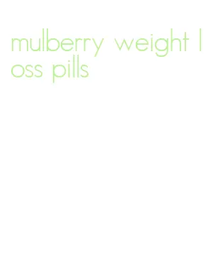 mulberry weight loss pills