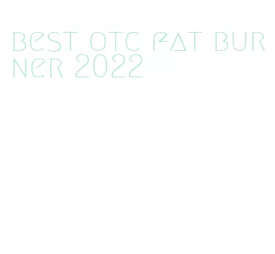 best otc fat burner 2022