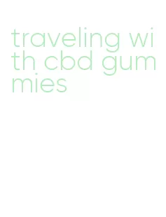 traveling with cbd gummies