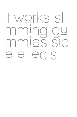 it works slimming gummies side effects