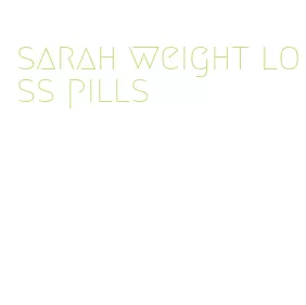 sarah weight loss pills