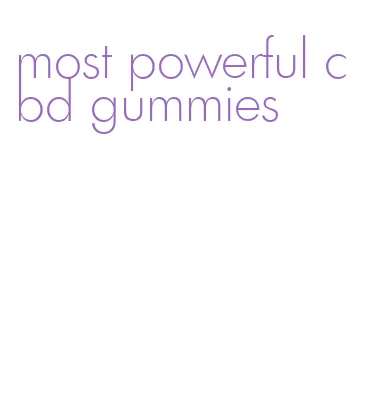 most powerful cbd gummies