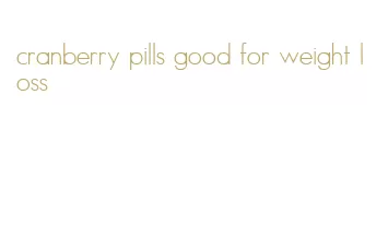 cranberry pills good for weight loss