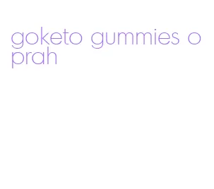 goketo gummies oprah